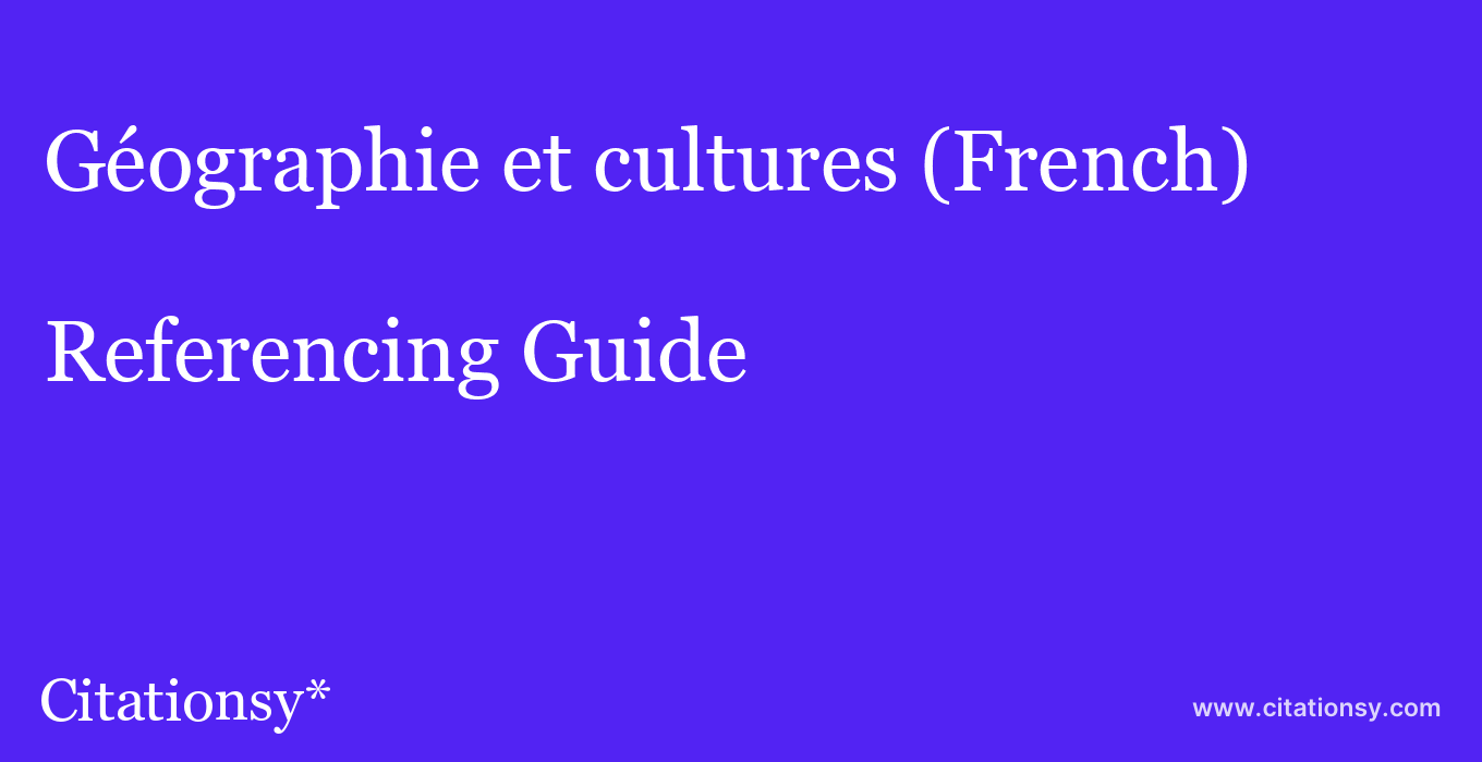 cite Géographie et cultures (French)  — Referencing Guide
